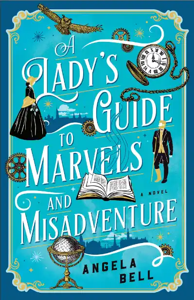 A Lady's Guide to Marvels and Misadventure by Angela Bell